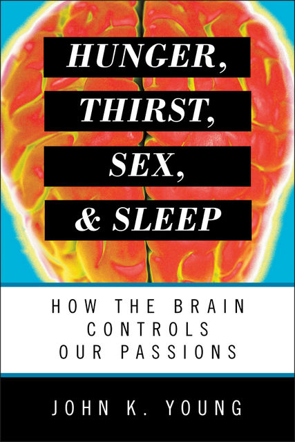 Hunger, Thirst, Sex, and Sleep, John Young