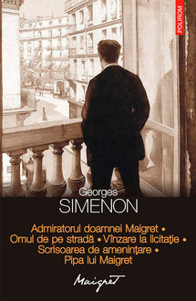 Admiratorul doamnei Maigret. Omul de pe stradă. Vînzare la licitație. Scrisoarea de amenințare. Pipa lui Maigret, Simenon Georges