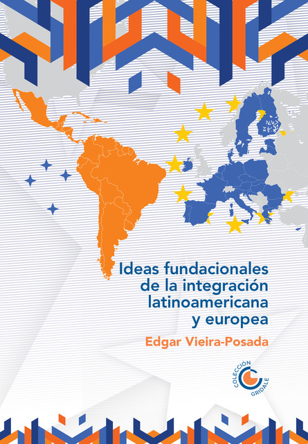 Ideas fundacionales de la integración latinoamericana y europea, Edgar Vieira Posada