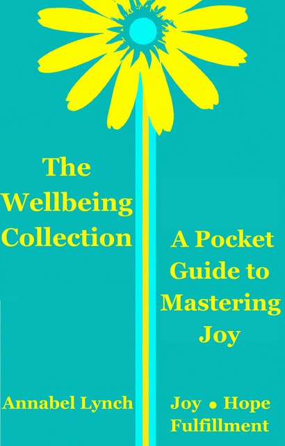 The Wellbeing Collection, A Pocket Guide to Mastering Joy, Annabel Lynch