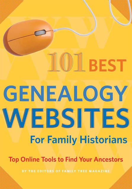 101 Best Genealogy Websites for Family History Research, Editors of Family Tree Magazine