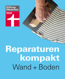 Reparaturen Kompakt – Wand + Boden, Hans-Jürgen Reinbold, Karl-Gerhard Haas, Michael Bruns, Peter Birkholz