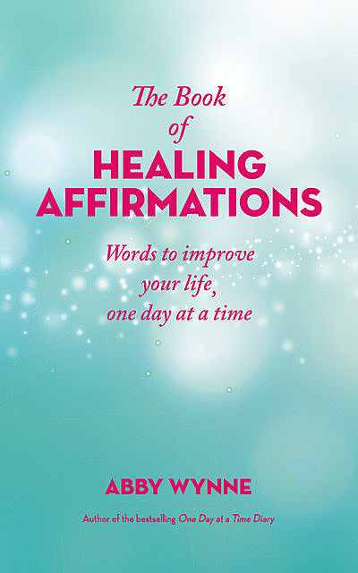 The Book of Healing Affirmations, Abby Wynne