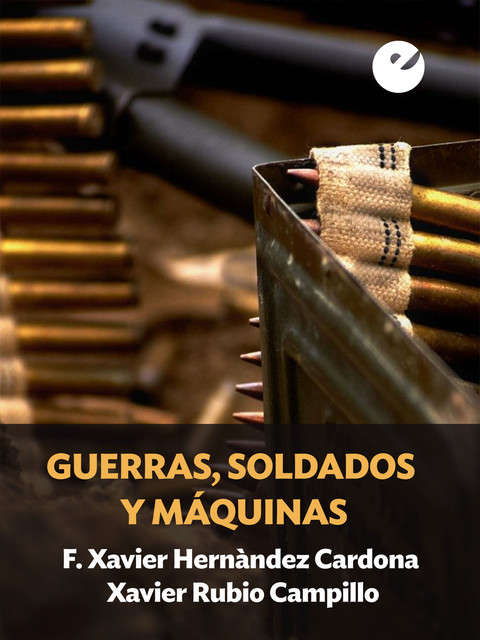 Guerras, soldados y máquinas, Xavier Rubio Campillo, F. Xavier Hernàndez Cardona