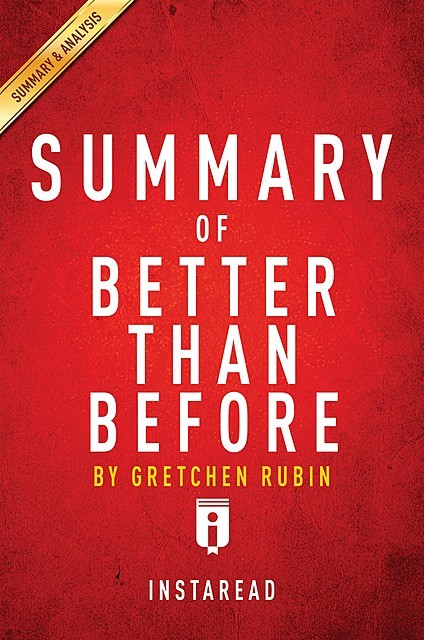 Better Than Before: by Gretchen Rubin | Key Takeaways & Analysis, Instaread