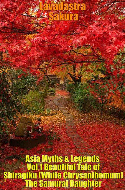 Asia Myths & Legends Vol 1 Beautiful Tale of Shiragiku (White Chrysanthemum) The Samurai Daughter, Muham Taqra, Lavadastra Sakura