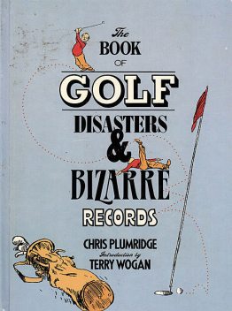 The Book of Golf Disasters & Bizarre Records, Chris Plumridge