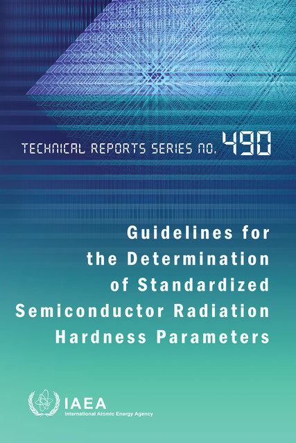 Guidelines for the Determination of Standardized Semiconductor Radiation Hardness Parameters, IAEA