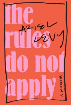 The Rules Do Not Apply, Ariel Levy
