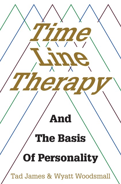 Time Line Therapy and the Basis of Personality, Tad James