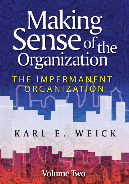 Making Sense of the Organization, Volume 2, Weick Karl