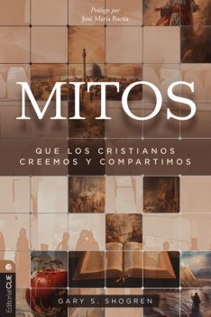 Mitos que los cristianos creemos y compartimos, Gary S. Shogren