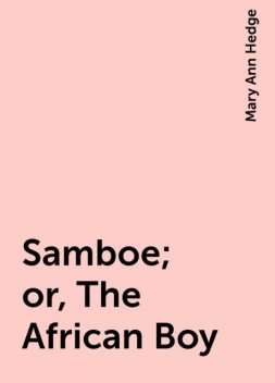 Samboe; or, The African Boy, Mary Ann Hedge