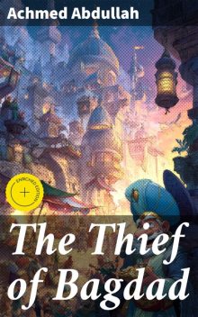 The Thief of Bagdad, Achmed Abdullah