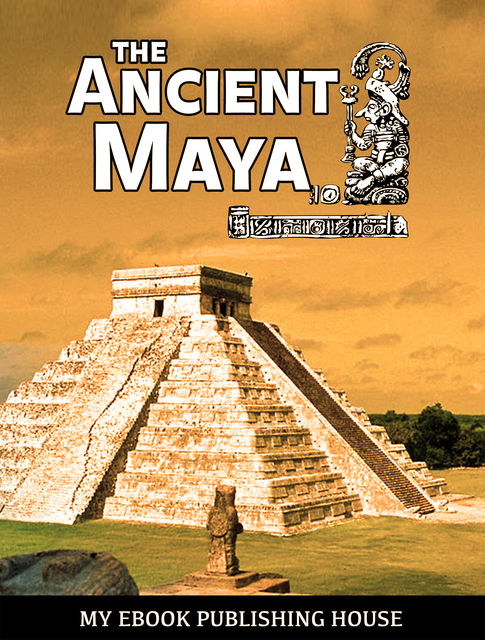 The Ancient Maya, My Ebook Publishing House