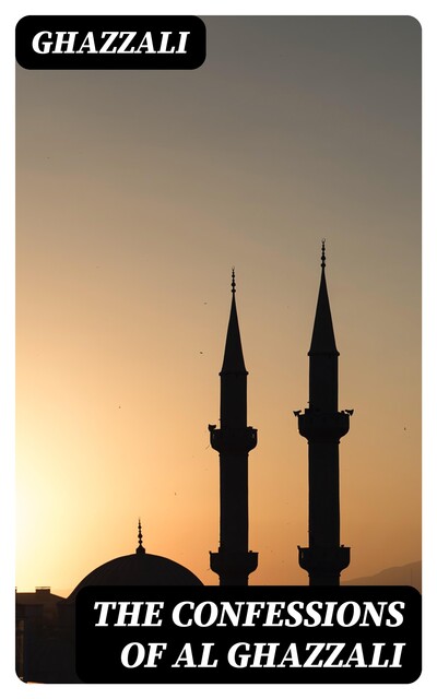The Confessions of Al Ghazzali, Ghazzali