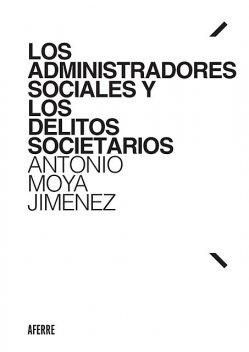Los administradores sociales y los delitos societarios, Antonio Moya Jiménez