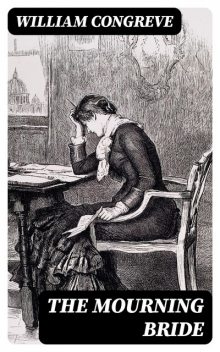 The Mourning Bride, William Congreve