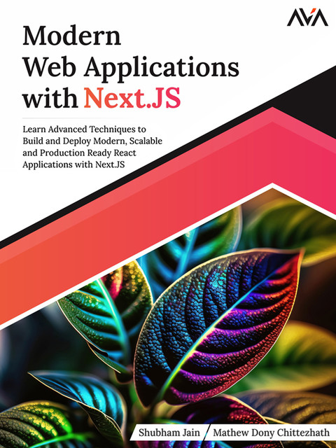 Modern Web Applications with Next.JS, Mathew Dony Chittezhath, Shubham Jain