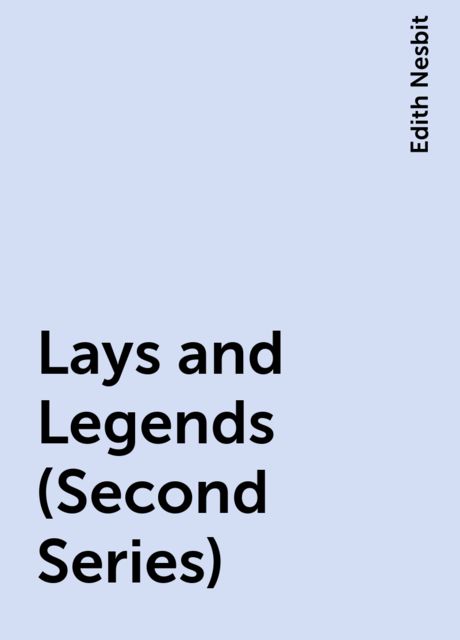 Lays and Legends (Second Series), Edith Nesbit