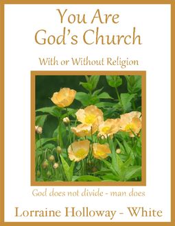You Are God's Church: With or Without Religion, Lorraine Holloway-White