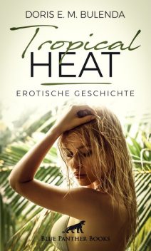 Tropical Heat | Erotische Geschichte, Doris E.M. Bulenda