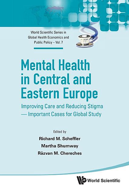 Mental Health in Central and Eastern Europe, Richard M.Scheffler, Martha Shumway, Râzvan M. Chereches