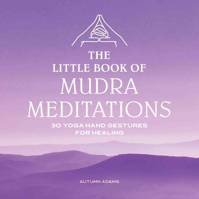 The Little Book of Mudra Meditations, Autumn Adams