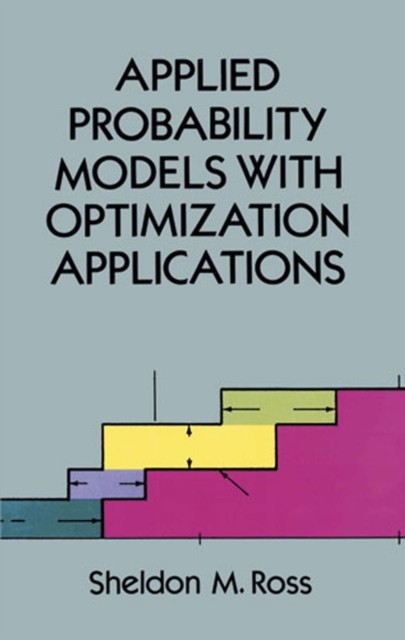 Applied Probability Models with Optimization Applications, Sheldon M.Ross