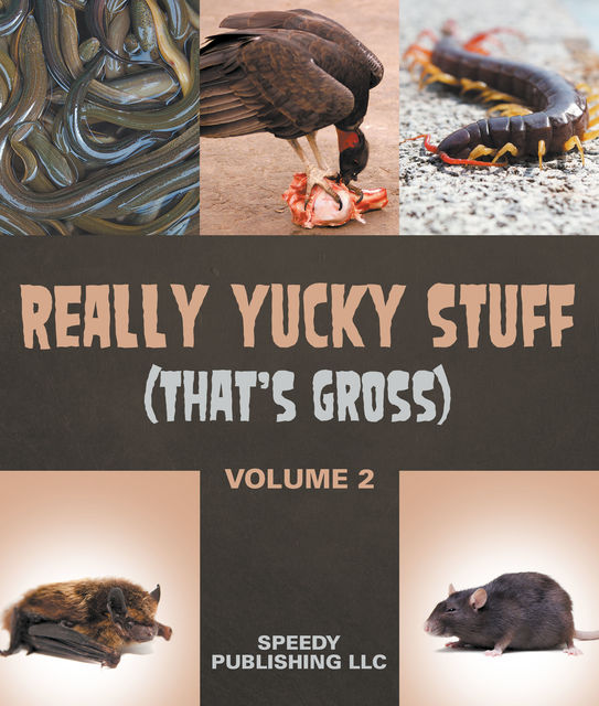 Really Yucky Stuff (That's Gross Volume 2), Speedy Publishing