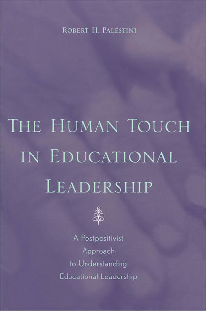 The Human Touch in Education Leadership, Robert Palestini
