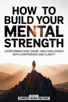 How To Build Your Mental Strength, Cambridge Review Publishing