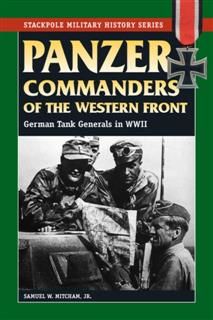 Panzer Commanders of the Western Front, Samuel W. Mitcham Jr.