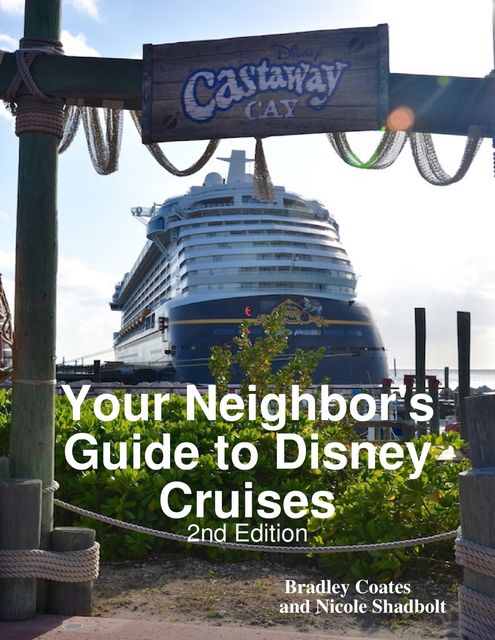 Your Neighbor's Guide to Disney Cruises, Bradley Coates, Nicole Shadbolt