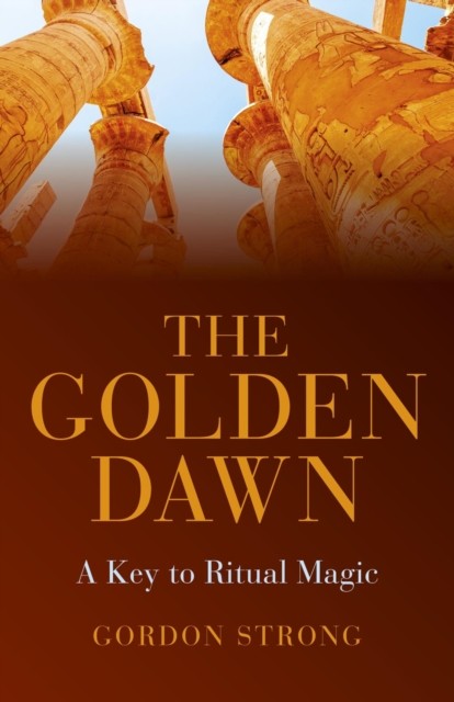 Golden Dawn – A Key to Ritual Magic, Gordon Strong