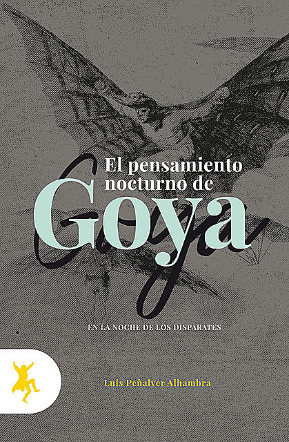 Los pensamientos nocturnos de Goya, Luis Peñalver Alhambra