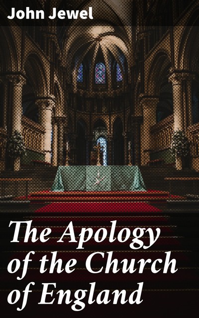 The Apology of the Church of England, John Jewel