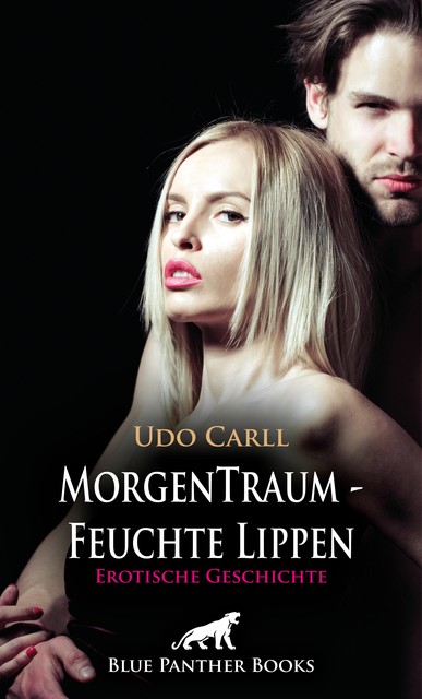 MorgenTraum – Feuchte Lippen | Erotische Geschichte, Udo Carll