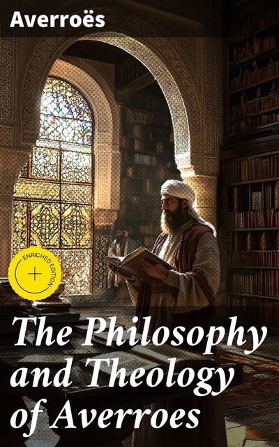 The Philosophy and Theology of Averroes, Averroes