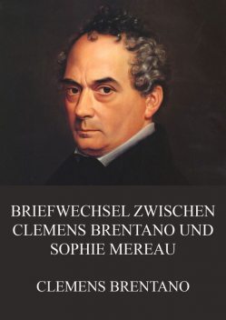 Briefwechsel zwischen Clemens Brentano und Sophie Mereau, Clemens Brentano