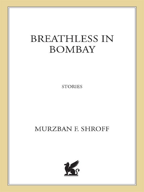 Breathless in Bombay, Murzban F. Shroff