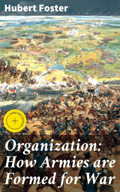 Organization: How Armies are Formed for War, Hubert Foster