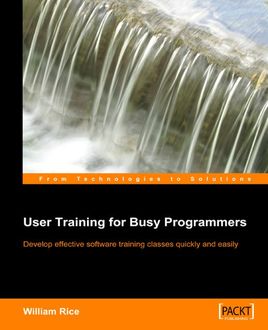 User Training for Busy Programmers, William Rice