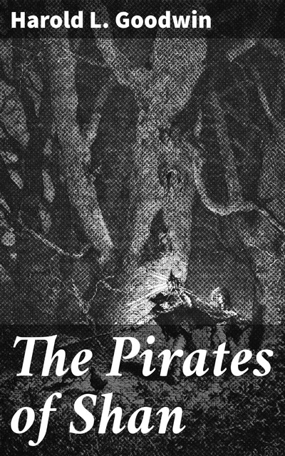 The Pirates of Shan, Harold L.Goodwin