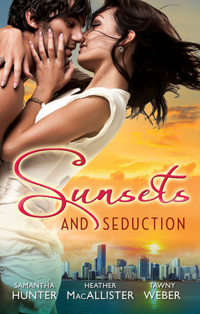 Sunsets & Seduction – 3 Book Box Set, Weber Tawny, Samantha Hunter, Heather MacAllister