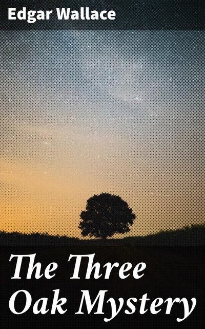 The Three Oak Mystery, Edgar Wallace
