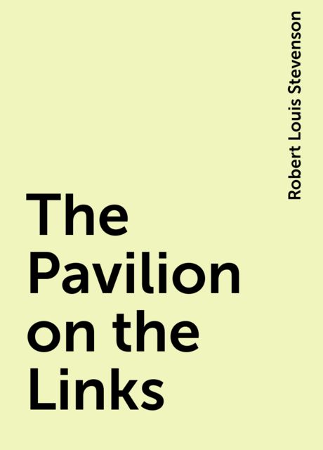 The Pavilion on the Links, Robert Louis Stevenson