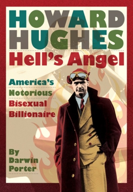 Howard Hughes Hells Angel: Americas Notorious Bisexual Billionaire, Darwin Porter