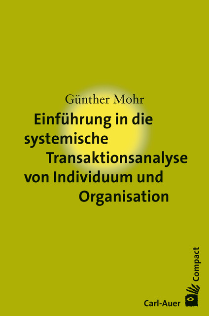 Einführung in die systemische Transaktionsanalyse von Individuum und Organisation, Günther Mohr