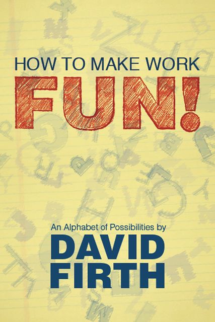 How to Make Work Fun!, David Firth